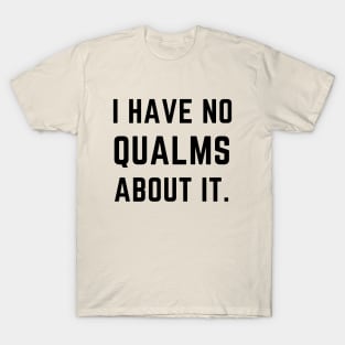 I have no qualms about it- a saying design T-Shirt